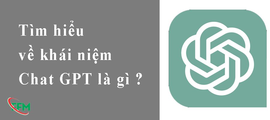 Tìm hiểu về khái niệm Chat GPT là gì ?